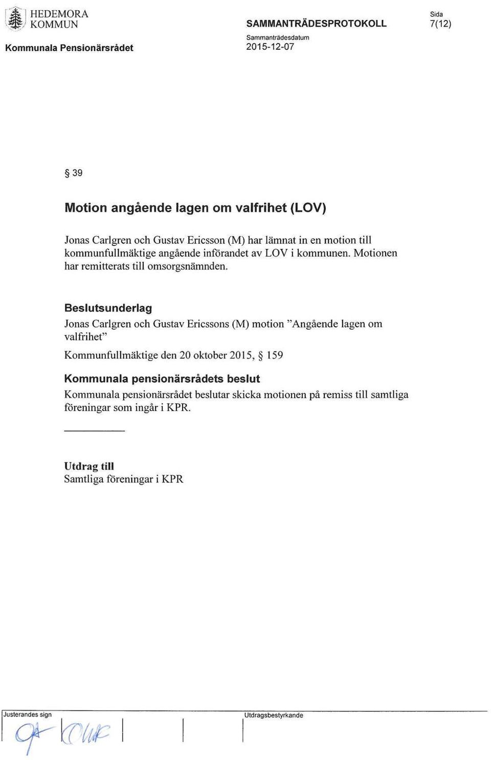 lämnat in en motion till kommunfullmäktige angående införandet av LOV i kommunen. Motionen har remitterats till omsorgsnämnden.