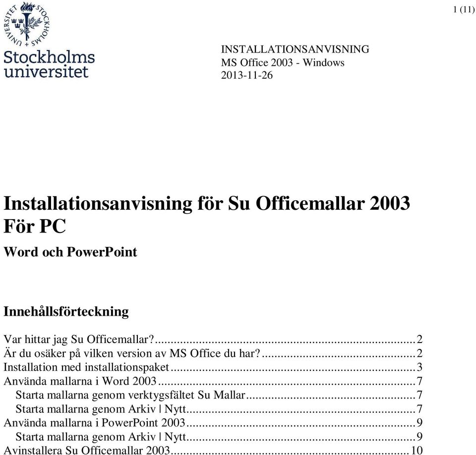 ... 2 Installation med installationspaket... 3 Använda mallarna i Word 2003... 7 Starta mallarna genom verktygsfältet Su Mallar.