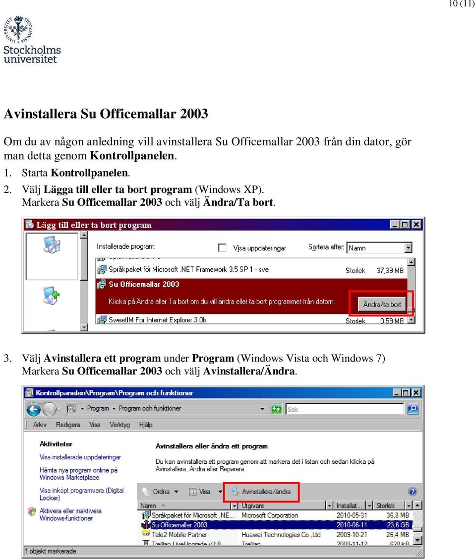 Välj Lägga till eller ta bort program (Windows XP). Markera Su Officemallar 2003 och välj Ändra/Ta bort. 3.