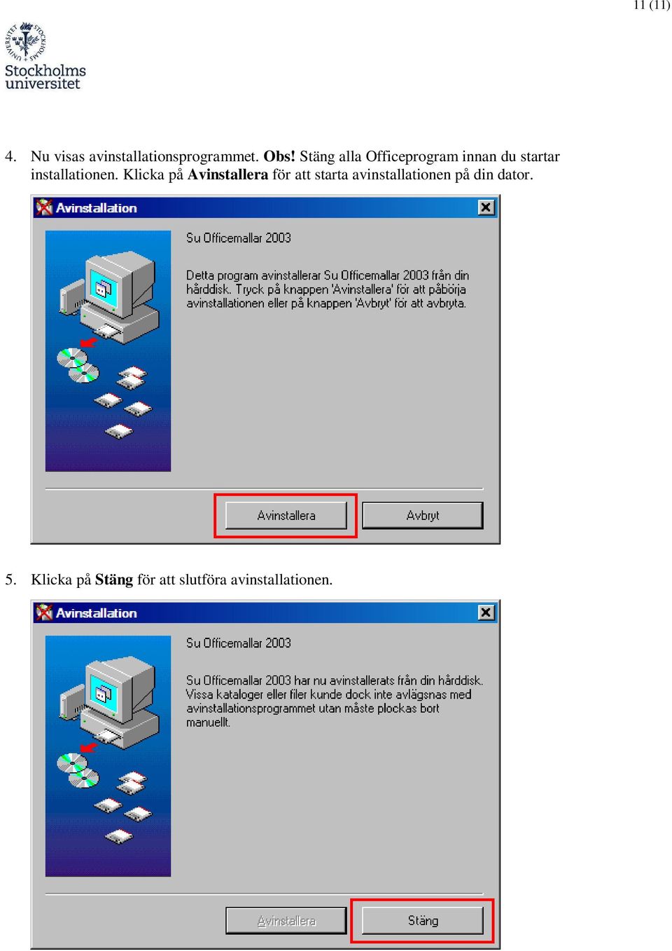 Klicka på Avinstallera för att starta avinstallationen på