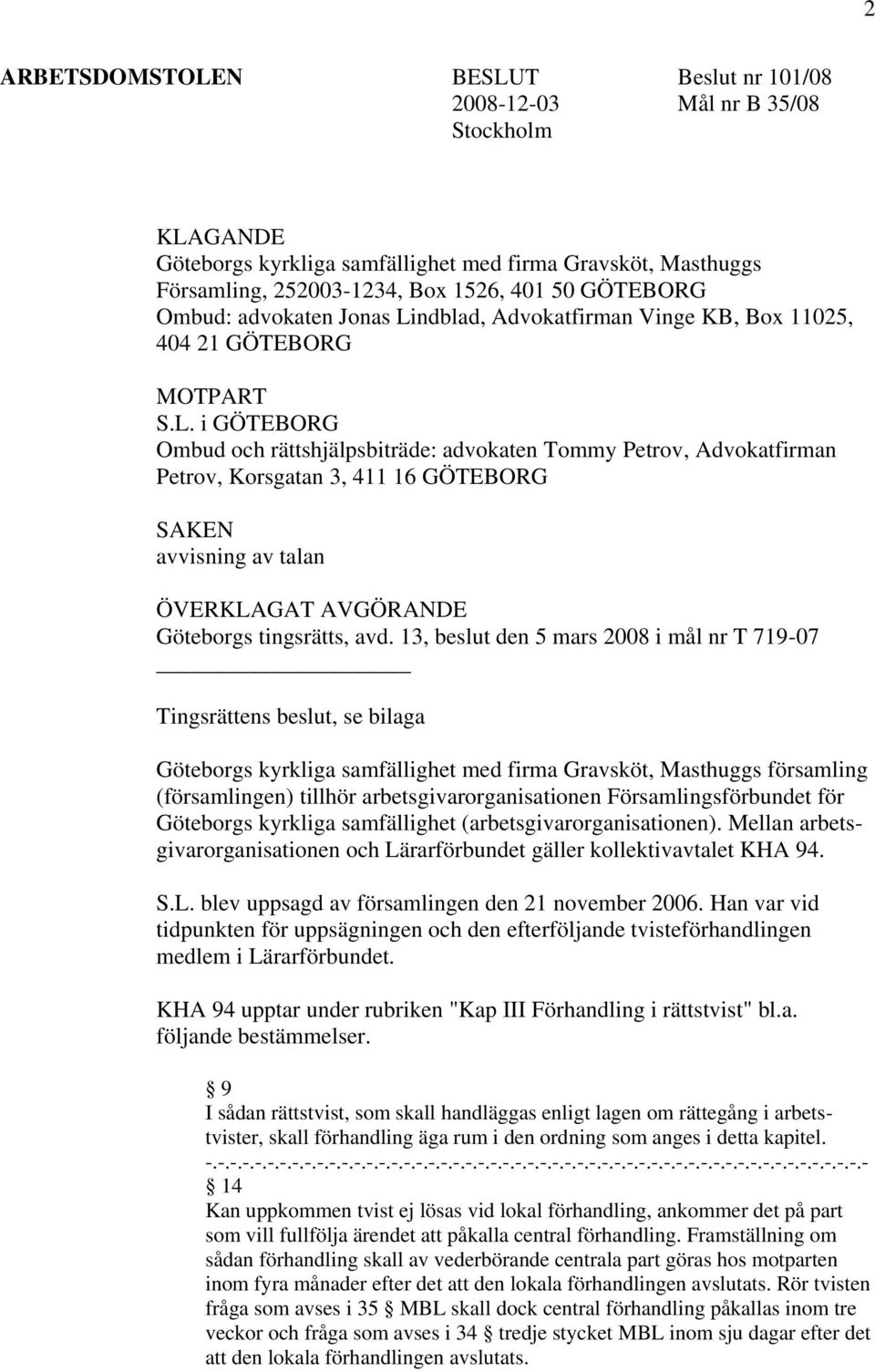 ndblad, Advokatfirman Vinge KB, Box 11025, 404 21 GÖTEBORG MOTPART S.L.