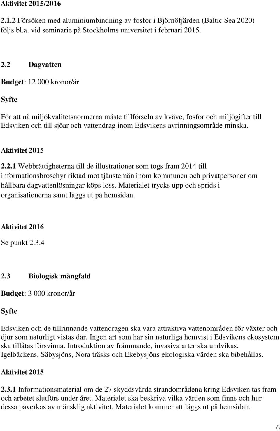 1.2 Försöken med aluminiumbindning av fosfor i Björnöfjärden (Baltic Sea 20