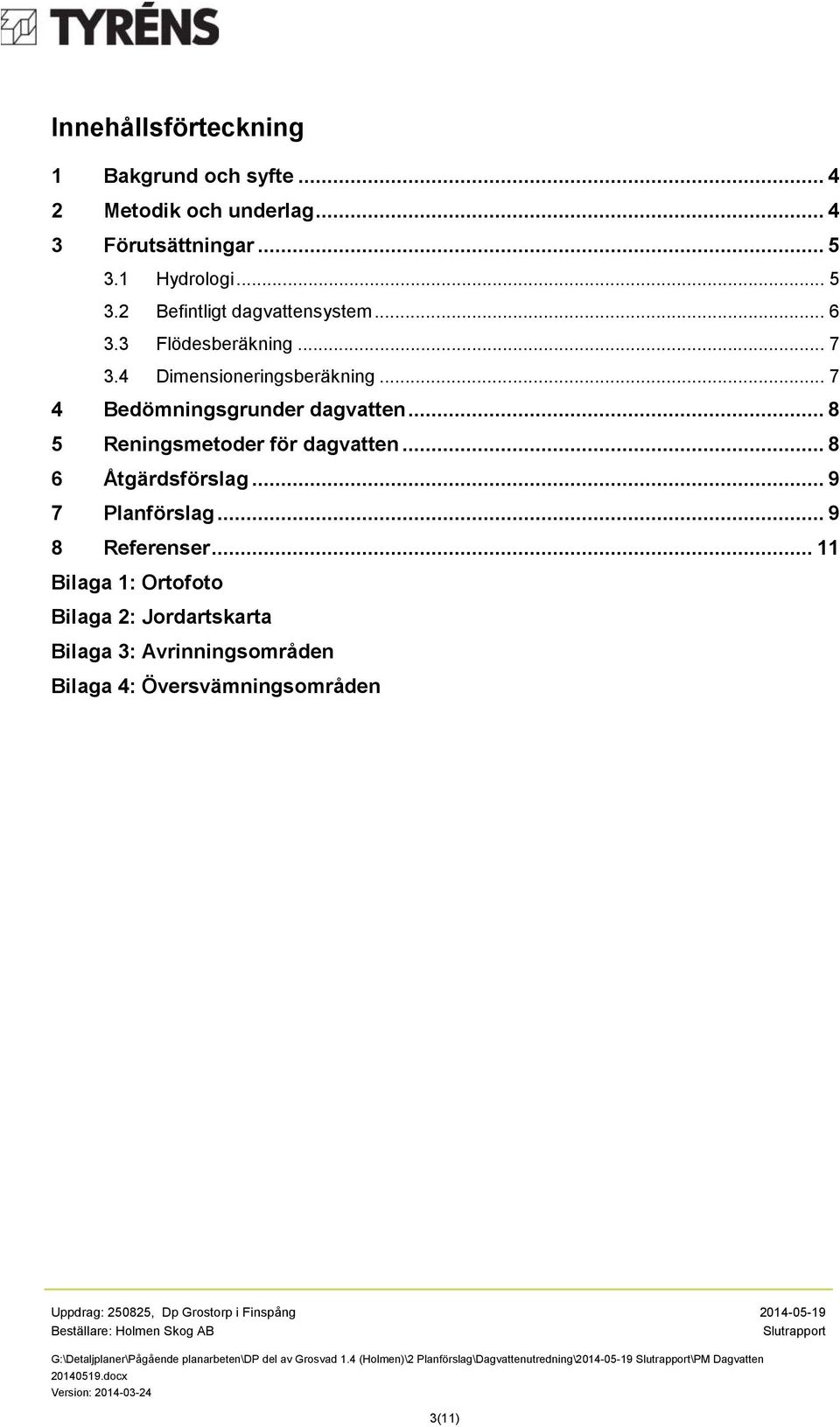 .. 8 6 Åtgärdsförslag... 9 7 Planförslag... 9 8 Referenser.