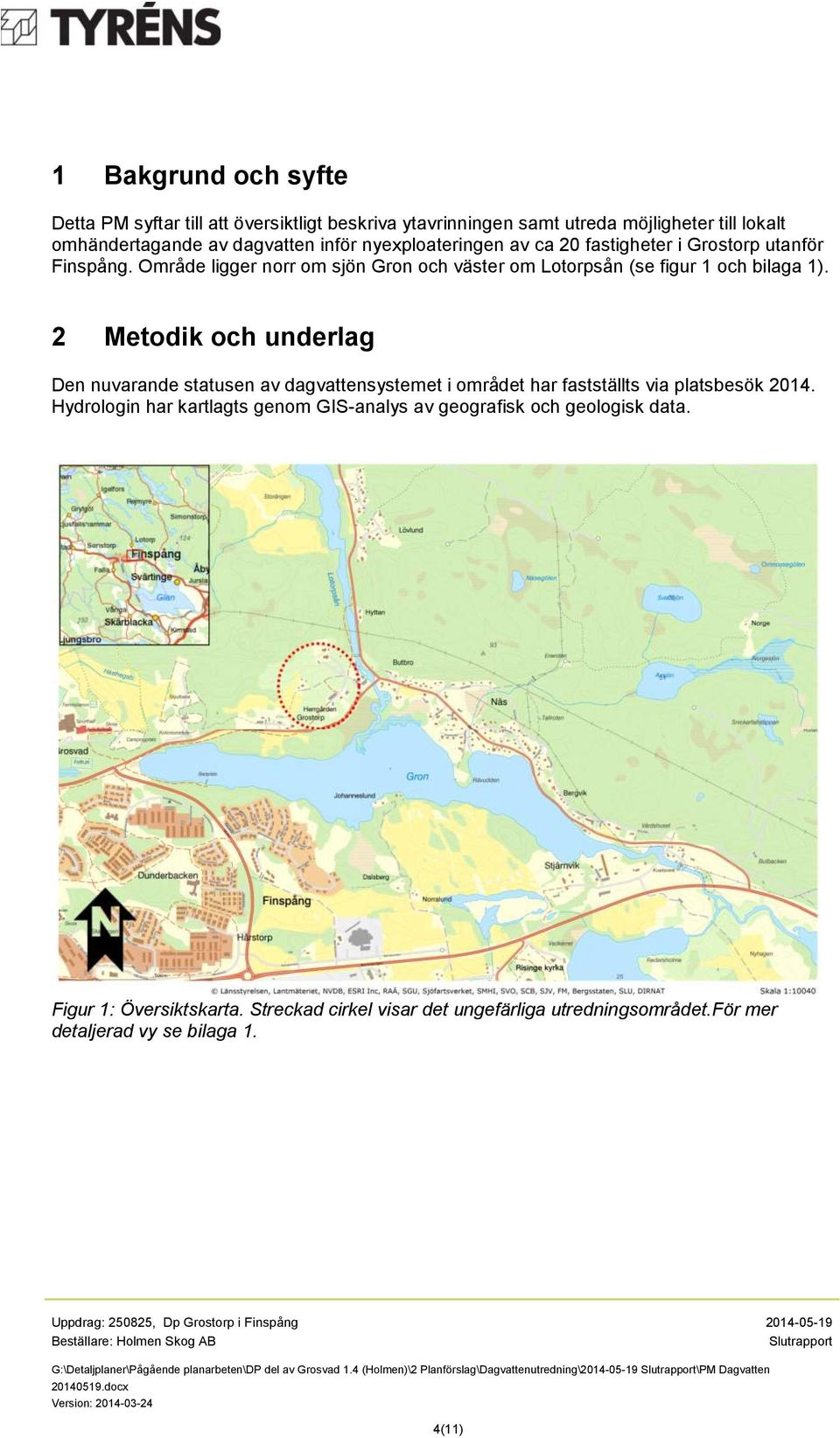 2 Metodik och underlag Den nuvarande statusen av dagvattensystemet i området har fastställts via platsbesök 2014.