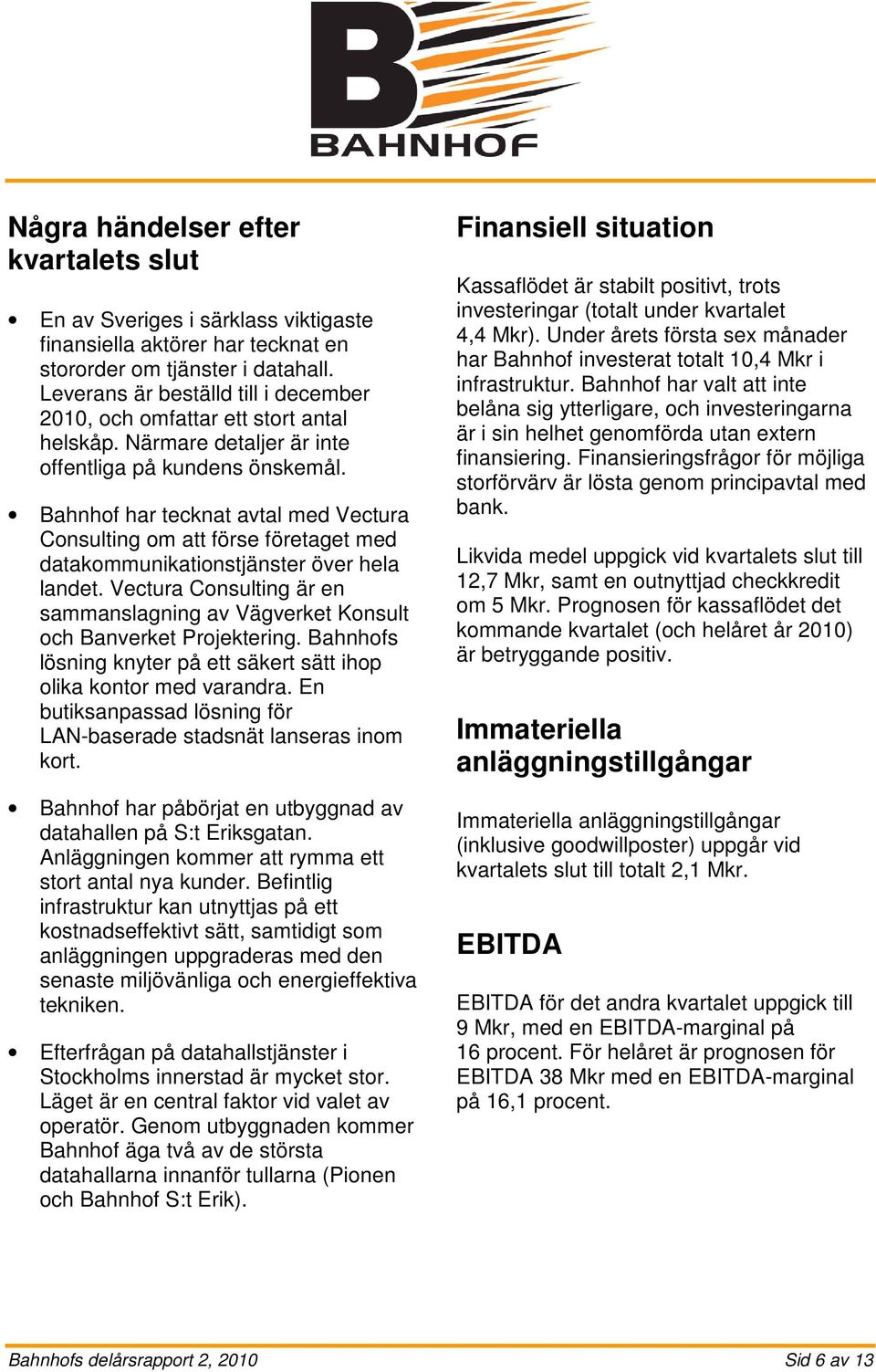 Bahnhof har tecknat avtal med Vectura Consulting om att förse företaget med datakommunikationstjänster över hela landet.