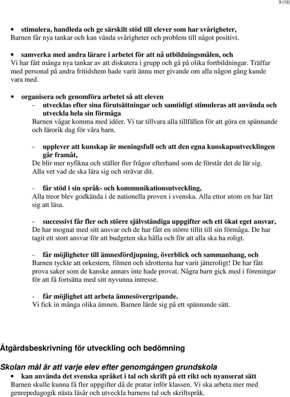 Träffar med personal på andra fritidshem hade varit ännu mer givande om alla någon gång kunde vara med.