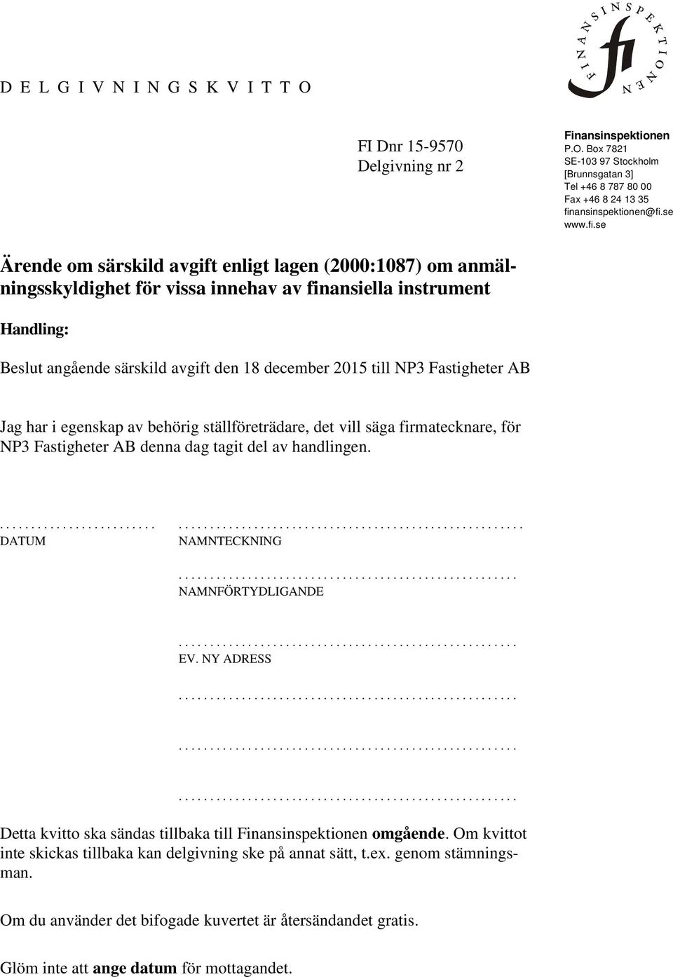 se Ärende om särskild avgift enligt lagen (2000:1087) om anmälningsskyldighet för vissa innehav av finansiella instrument Handling: Beslut angående särskild avgift den 18 december 2015 till NP3