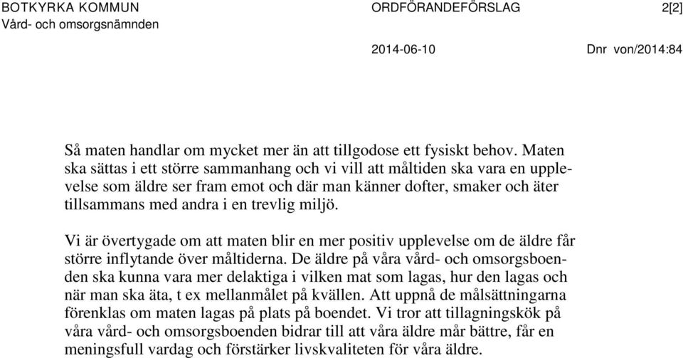 Vi är övertygade om att maten blir en mer positiv upplevelse om de äldre får större inflytande över måltiderna.