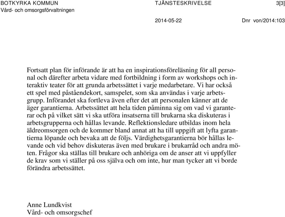 Införandet ska fortleva även efter det att personalen känner att de äger garantierna.