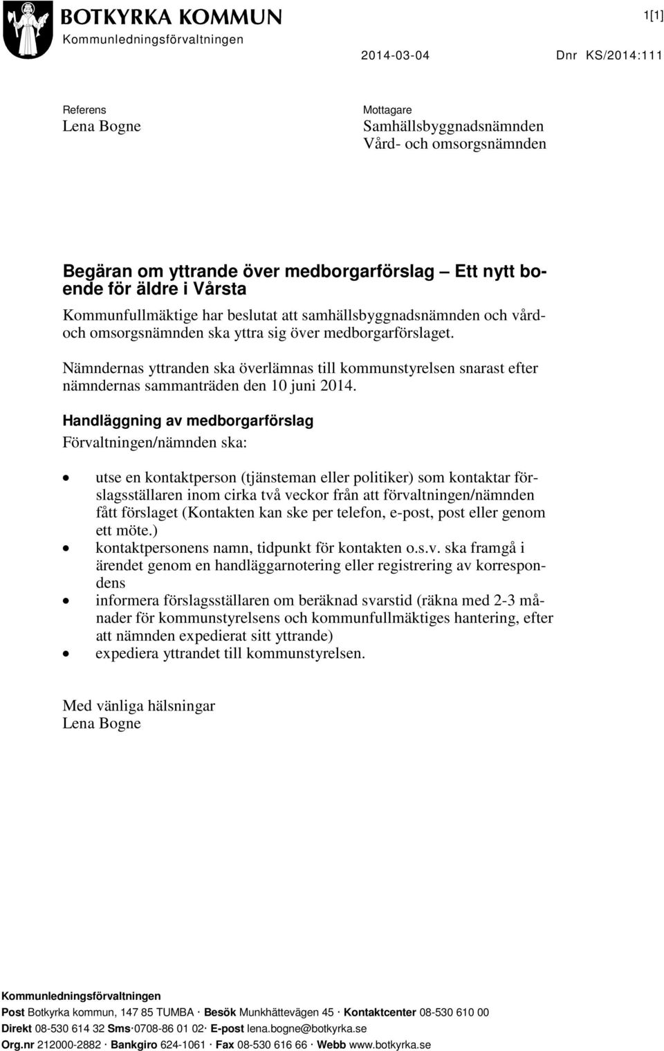Nämndernas yttranden ska överlämnas till kommunstyrelsen snarast efter nämndernas sammanträden den 10 juni 2014.