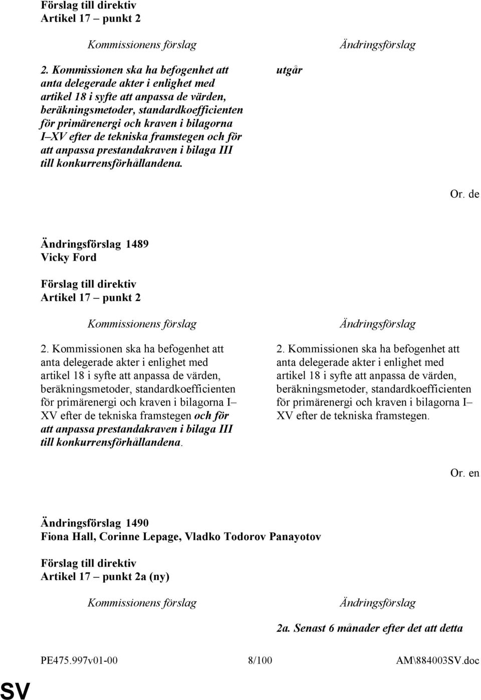 efter de tekniska framstegen och för att anpassa prestandakraven i bilaga III till konkurrensförhållandena. utgår Or.