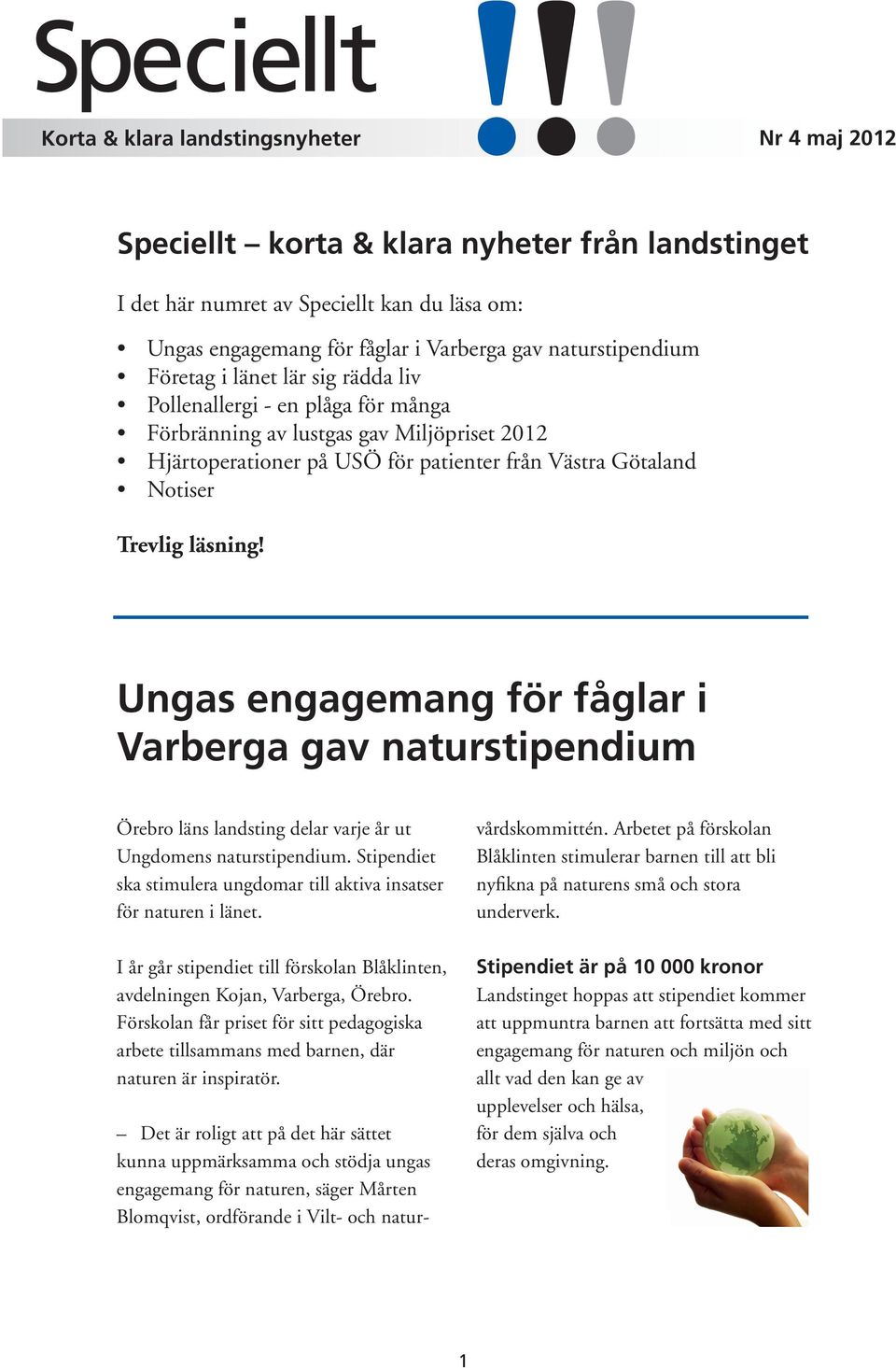 Trevlig läsning! Ungas engagemang för fåglar i Varberga gav naturstipendium Örebro läns landsting delar varje år ut Ungdomens naturstipendium.