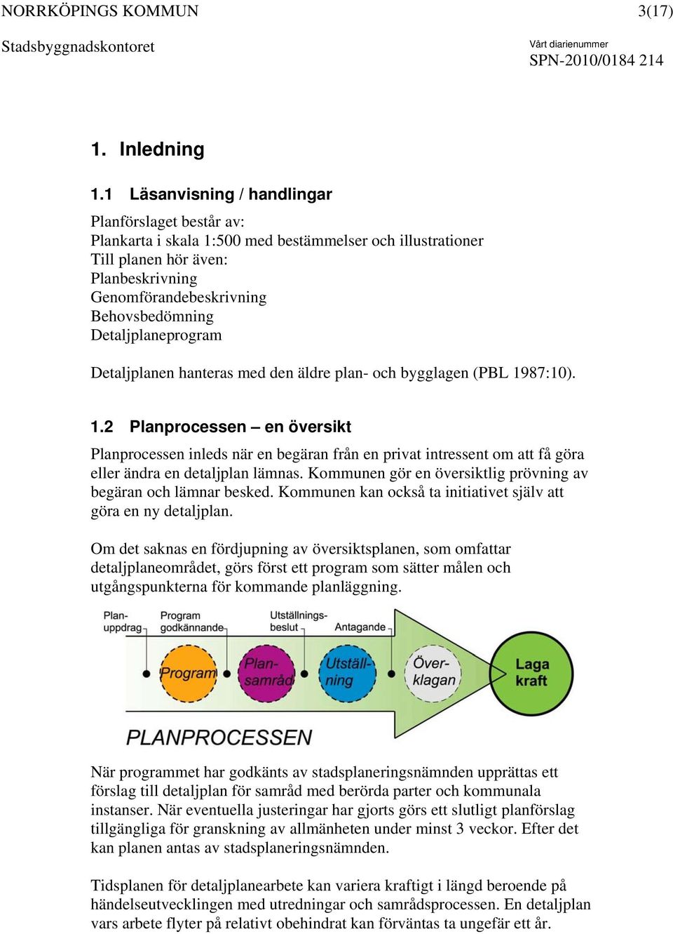 Detaljplaneprogram Detaljplanen hanteras med den äldre plan- och bygglagen (PBL 19