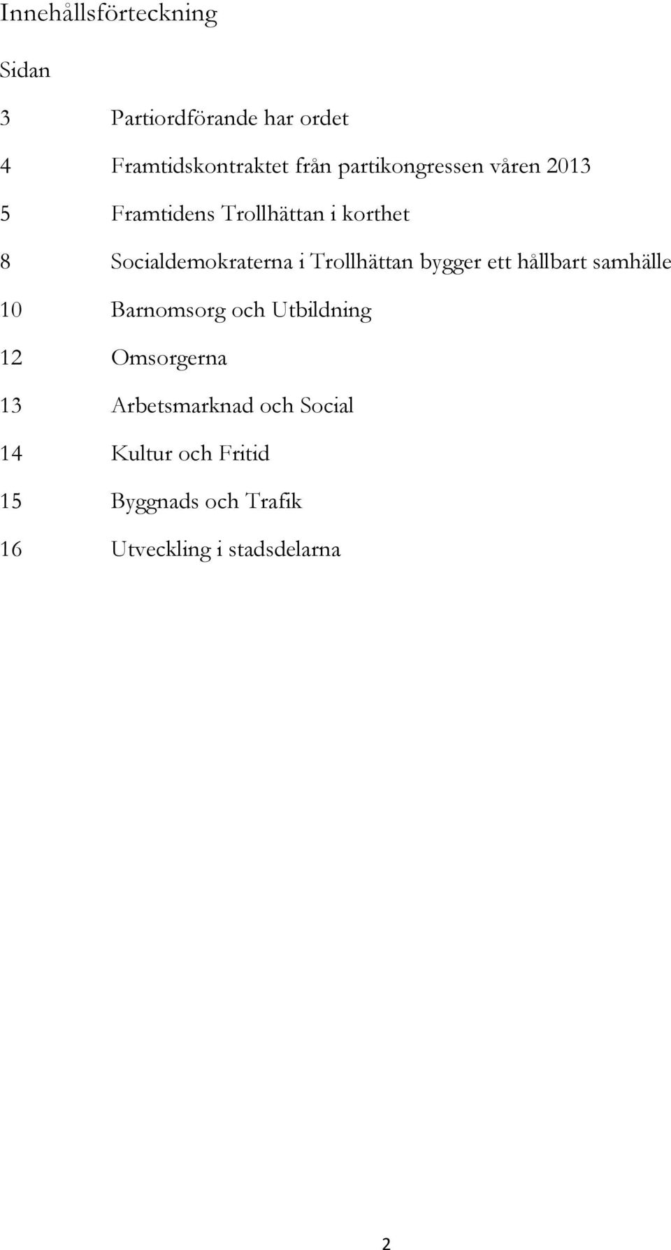 Trollhättan bygger ett hållbart samhälle 10 Barnomsorg och Utbildning 12 Omsorgerna 13