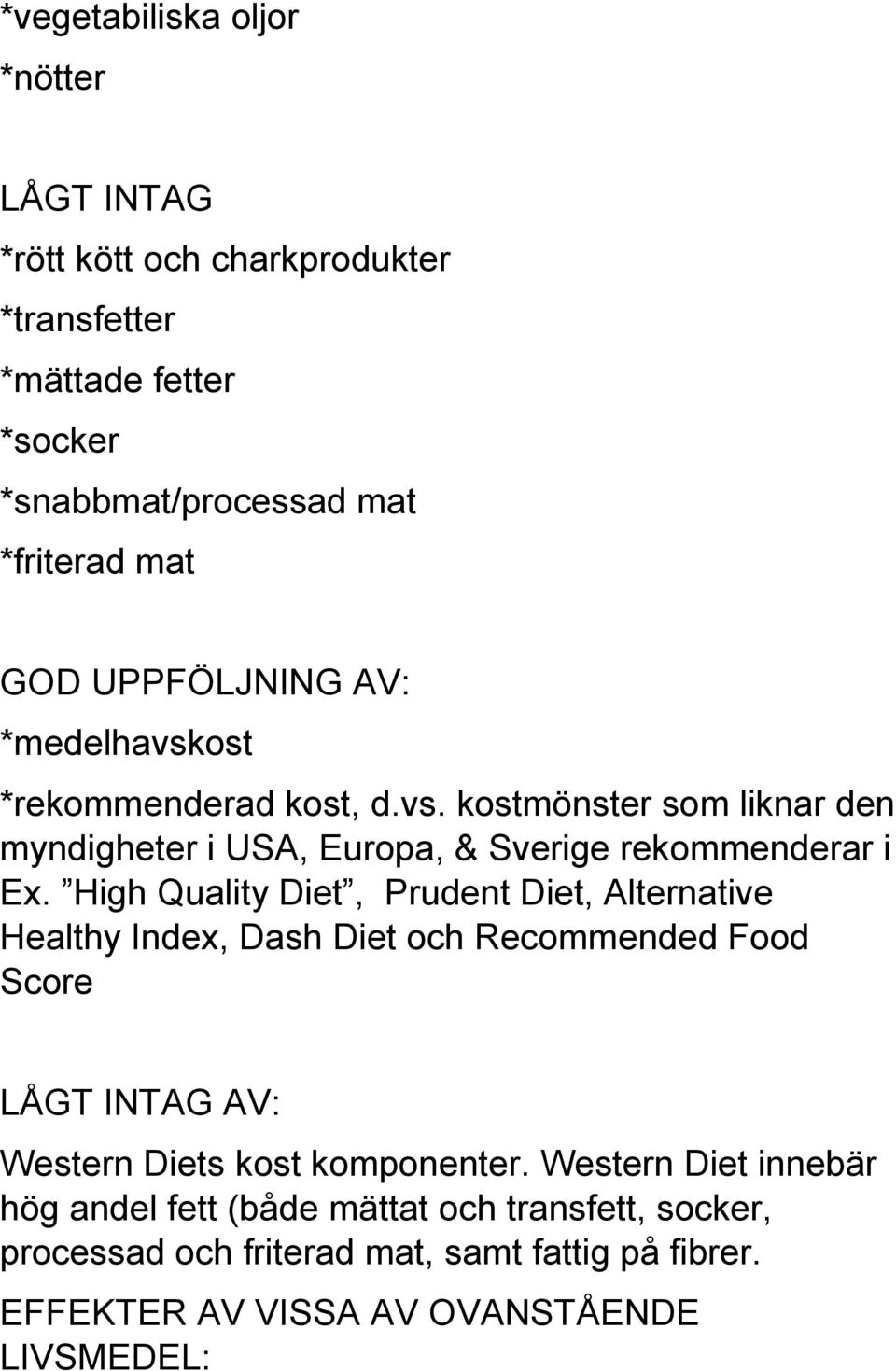 High Quality Diet, Prudent Diet, Alternative Healthy Index, Dash Diet och Recommended Food Score LÅGT INTAG AV: Western Diets kost komponenter.