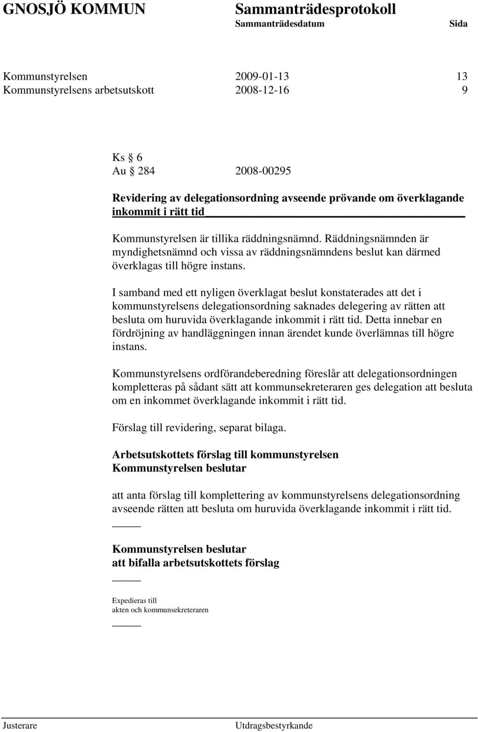 I samband med ett nyligen överklagat beslut konstaterades att det i kommunstyrelsens delegationsordning saknades delegering av rätten att besluta om huruvida överklagande inkommit i rätt tid.