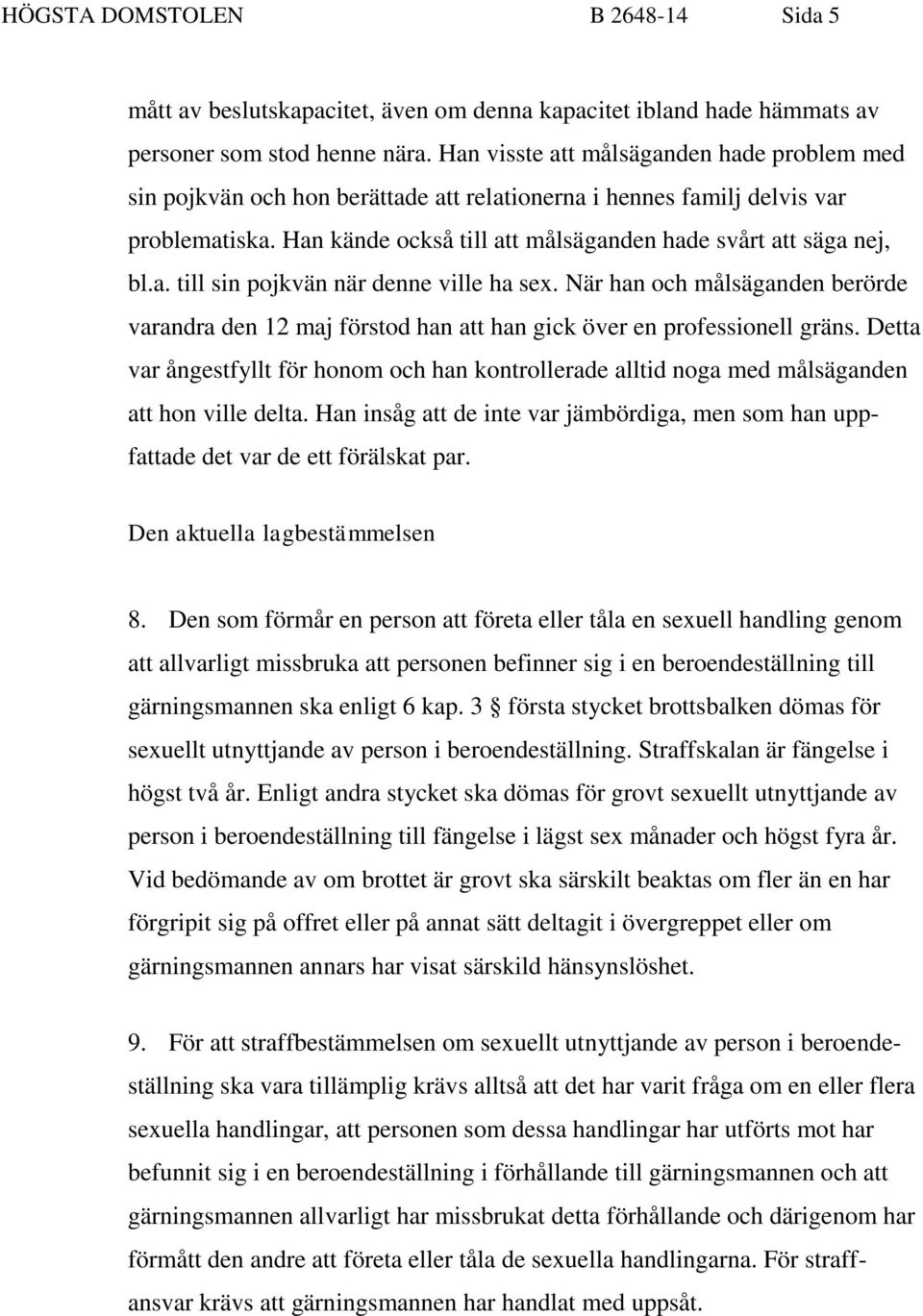När han och målsäganden berörde varandra den 12 maj förstod han att han gick över en professionell gräns.