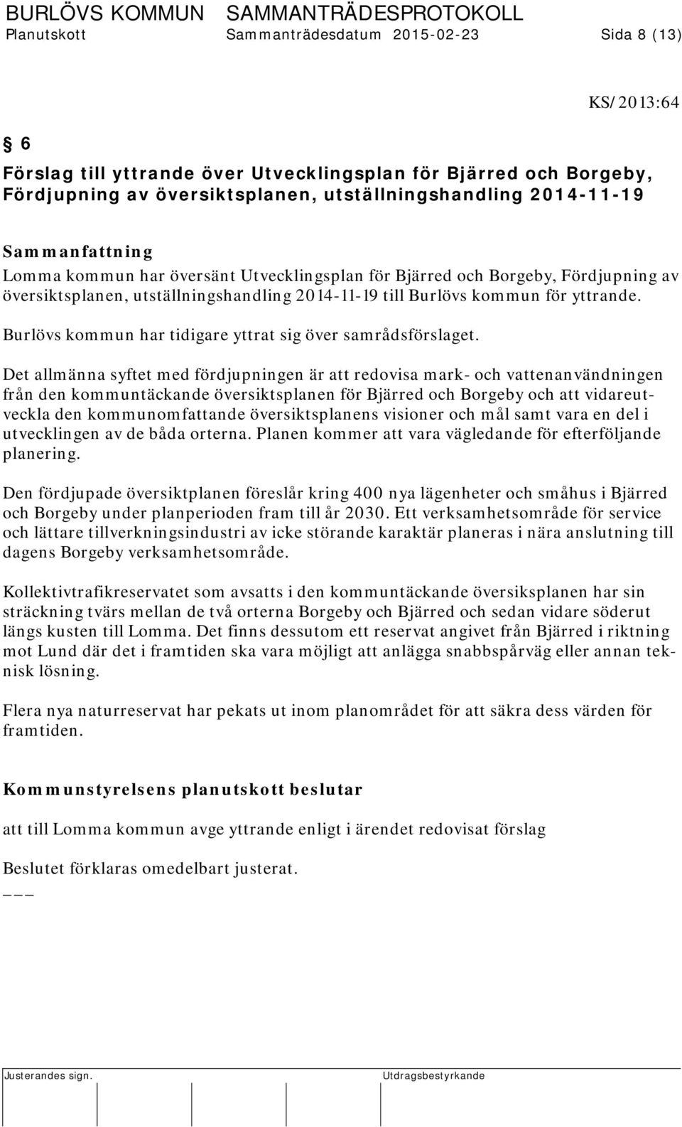 Burlövs kommun har tidigare yttrat sig över samrådsförslaget.