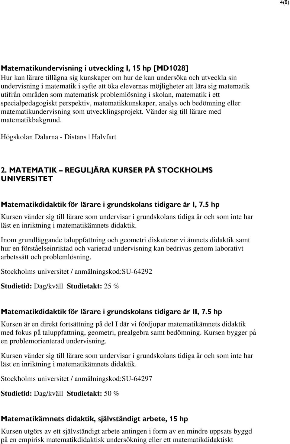 utvecklingsprojekt. Vänder sig till lärare med matematikbakgrund. Högskolan Dalarna - Distans Halvfart 2.