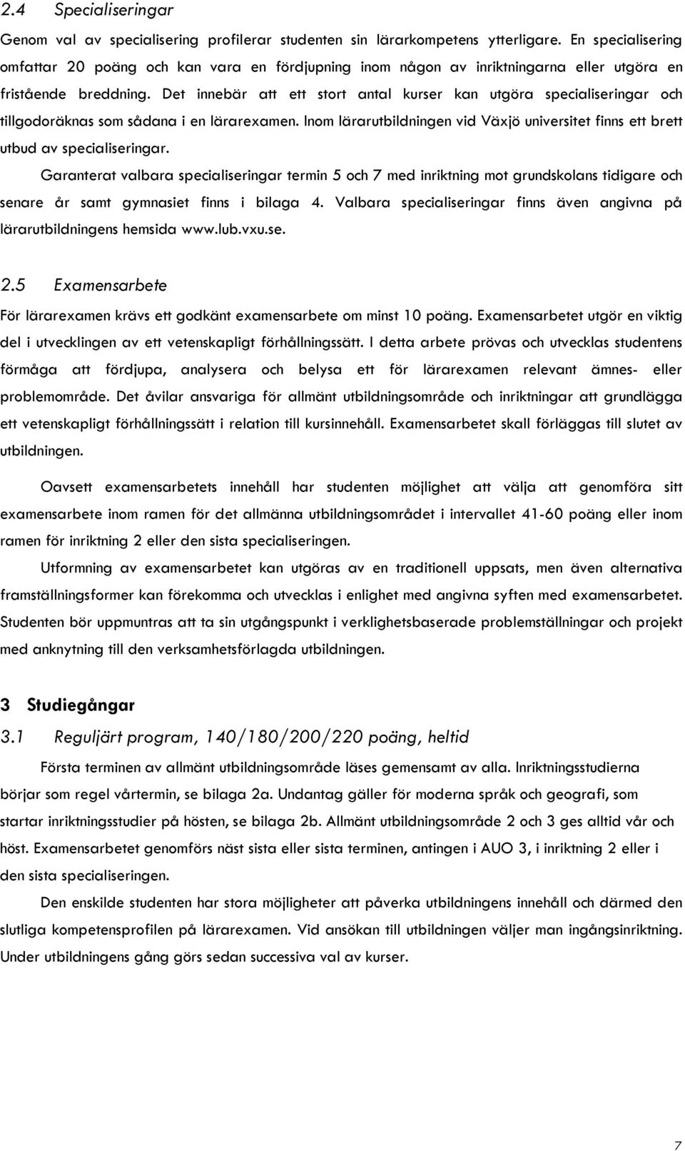 Det innebär att ett stort antal kurser kan utgöra specialiseringar och tillgodoräknas som sådana i en lärarexamen.