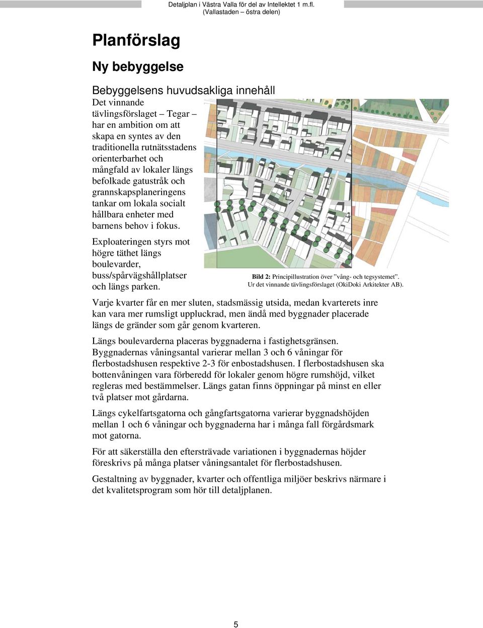 Exploateringen styrs mot högre täthet längs boulevarder, buss/spårvägshållplatser och längs parken. Bild 2: Principillustration över vång- och tegsystemet.
