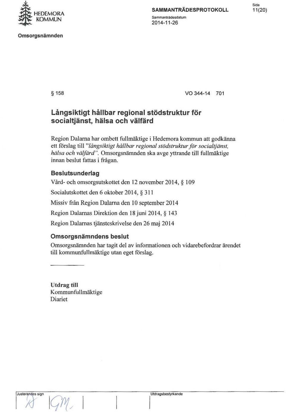 Beslutsunderlag Vård- och omsorgsutskottet den 12 november 2014, 109 Socialutskottet den 6 oktober 2014, 311 Missiv från Region Dalarna den I 0 september 2014 Region Dalarnas Direktion den 18 juni