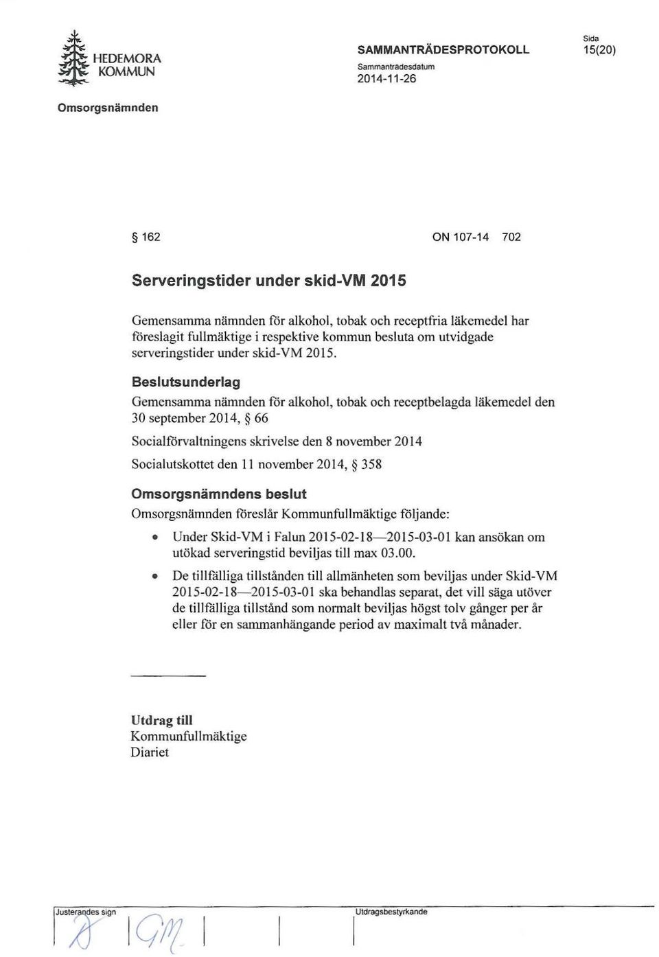 Besluts underlag Gemensamma nämnden för alkohol, tobak och receptbelagda läkemedel den 30 september 2014, 66 Socialförvaltningens skrivelse den 8 november 2014 Socialutskottet den 11 november 2014,