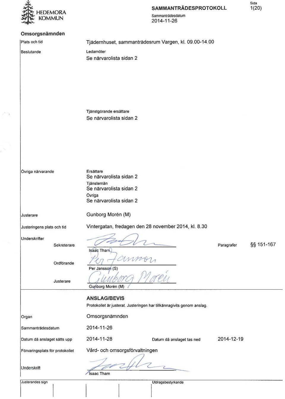 sidan 2 Justerare Justeringens plats och tid Gunborg Moren (M) Vintergatan, fredagen den 28 november 2014, kl. 8.