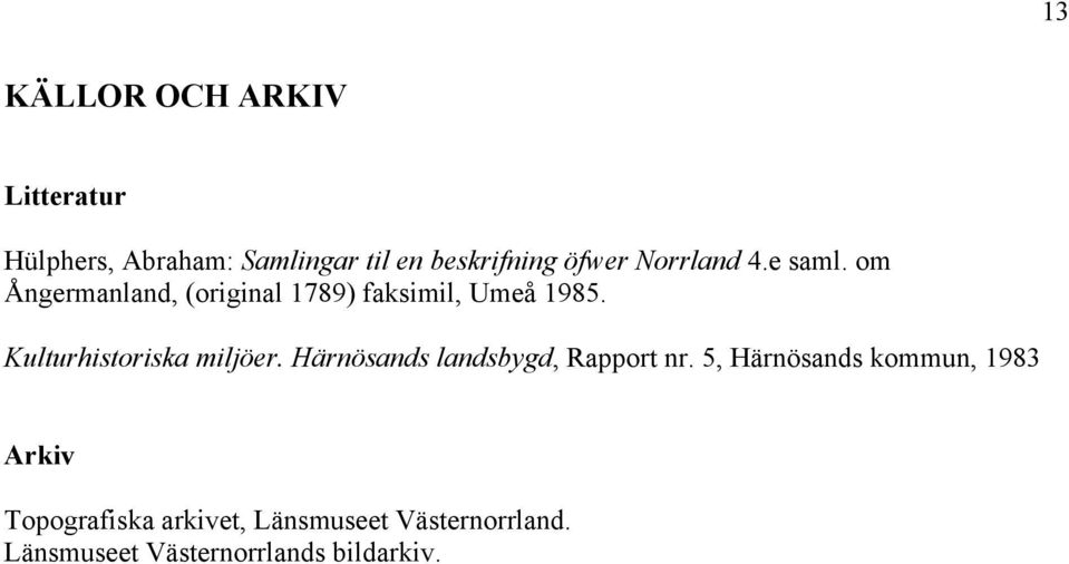 Kulturhistoriska miljöer. Härnösands landsbygd, Rapport nr.