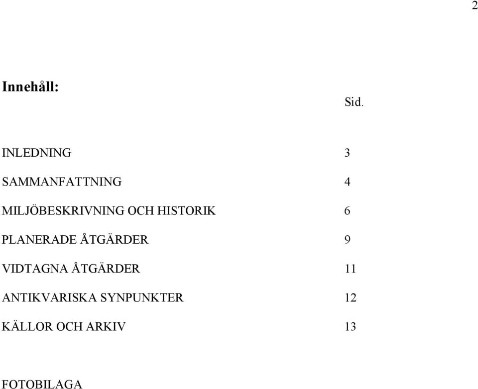 MILJÖBESKRIVNING OCH HISTORIK 6 PLANERADE