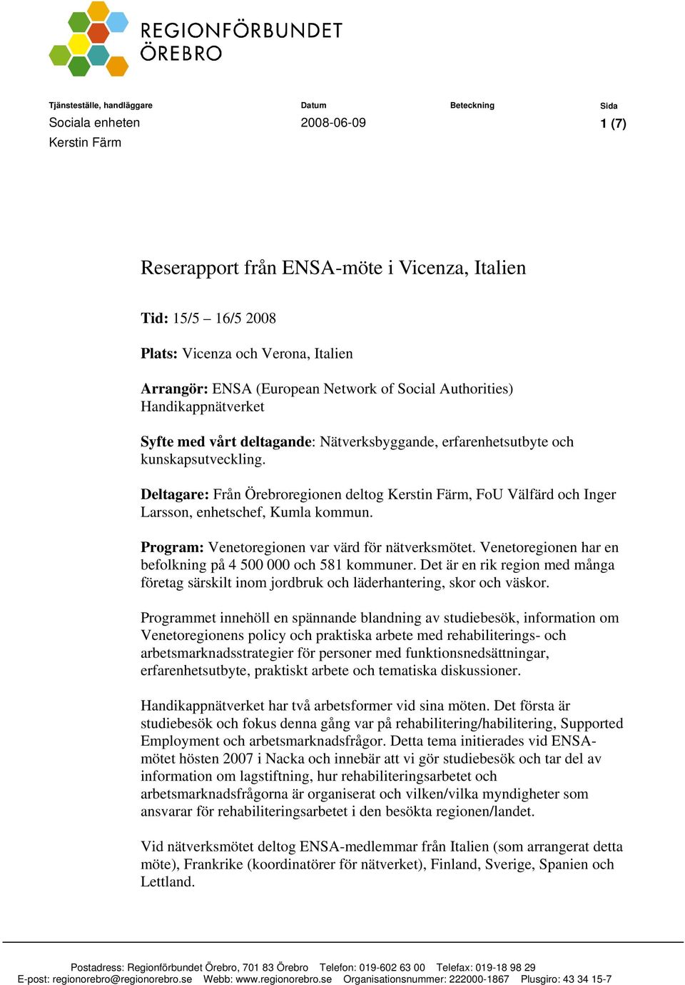 Deltagare: Från Örebroregionen deltog Kerstin Färm, FoU Välfärd och Inger Larsson, enhetschef, Kumla kommun. Program: Venetoregionen var värd för nätverksmötet.