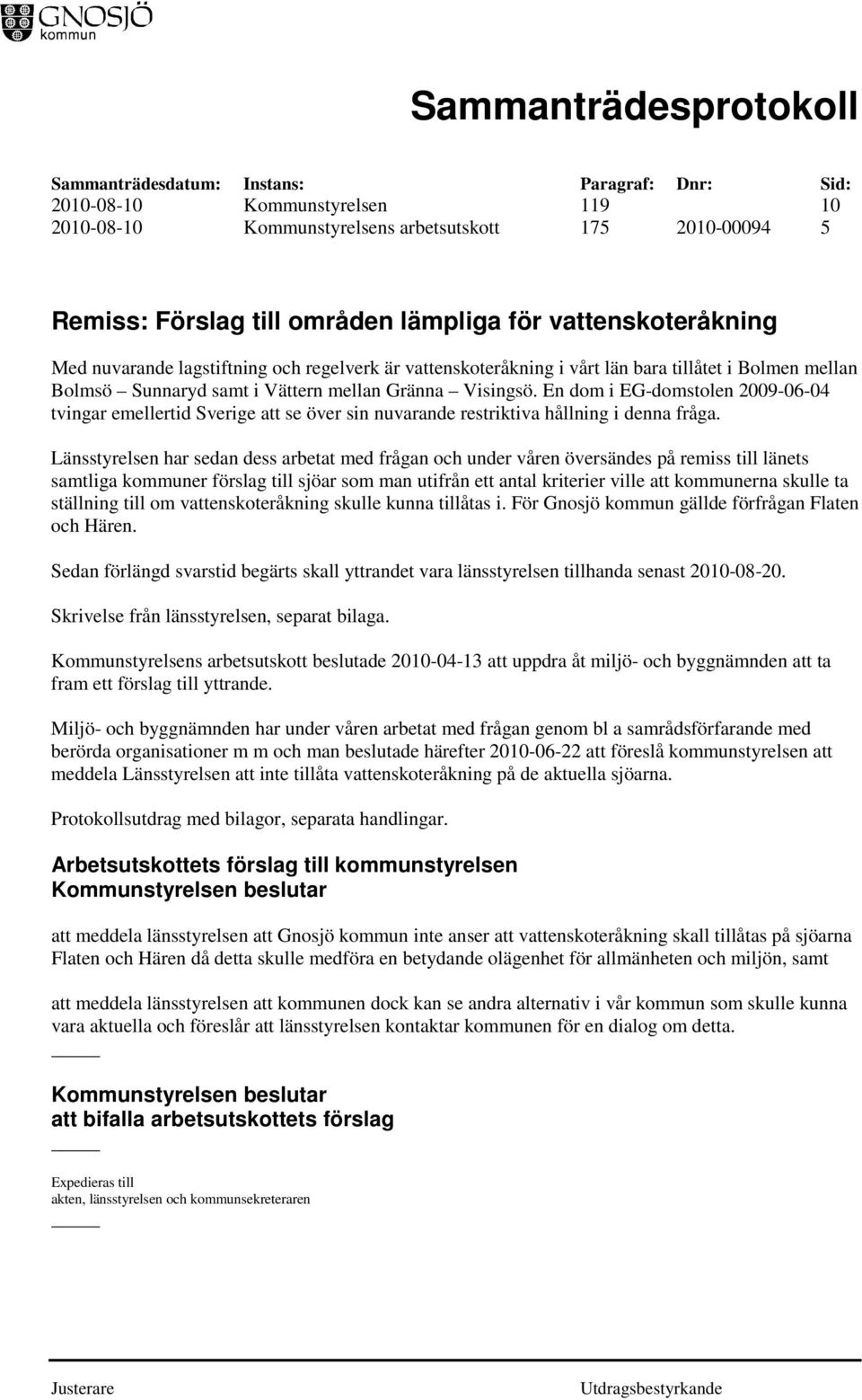 En dom i EG-domstolen 2009-06-04 tvingar emellertid Sverige att se över sin nuvarande restriktiva hållning i denna fråga.