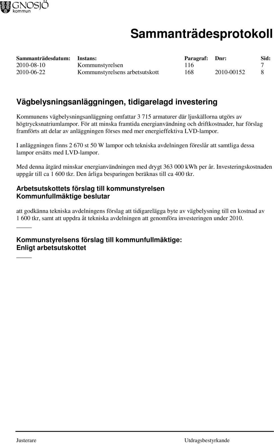 För att minska framtida energianvändning och driftkostnader, har förslag framförts att delar av anläggningen förses med mer energieffektiva LVD-lampor.