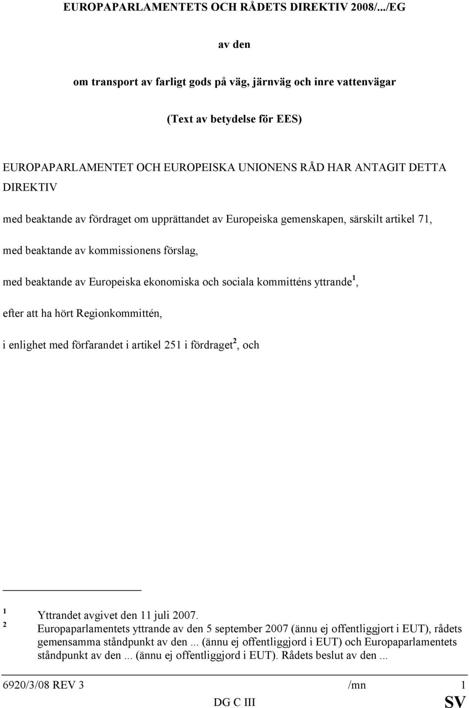 fördraget om upprättandet av Europeiska gemenskapen, särskilt artikel 71, med beaktande av kommissionens förslag, med beaktande av Europeiska ekonomiska och sociala kommitténs yttrande 1, efter att