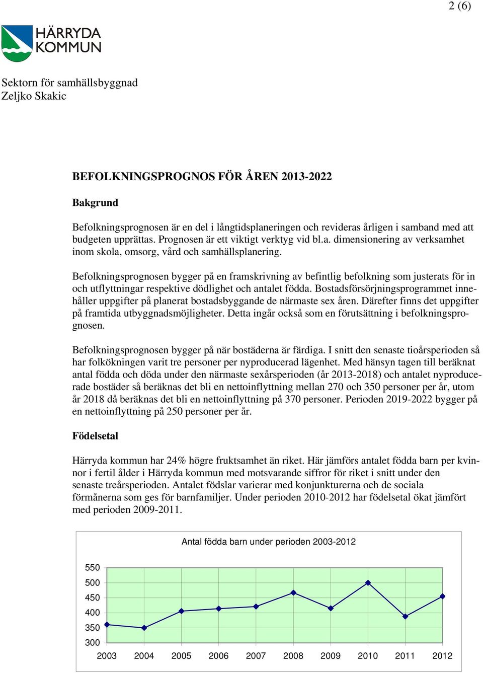 Befolkningsprognosen bygger på en framskrivning av befintlig befolkning som justerats för in och utflyttningar respektive dödlighet och antalet födda.