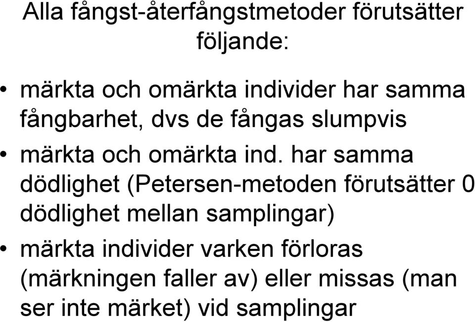 har samma dödlighet (Petersen-metoden förutsätter 0 dödlighet mellan samplingar)