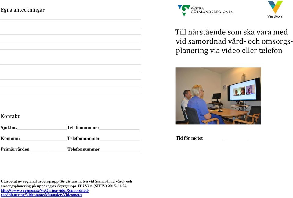 av regional arbetsgrupp för distansmöten vid Samordnad vård- och omsorgsplanering på uppdrag av Styrgruppe IT i