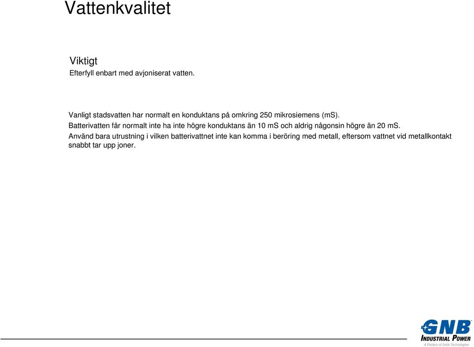 Batterivatten får normalt inte ha inte högre konduktans än 10 ms och aldrig någonsin högre än 20