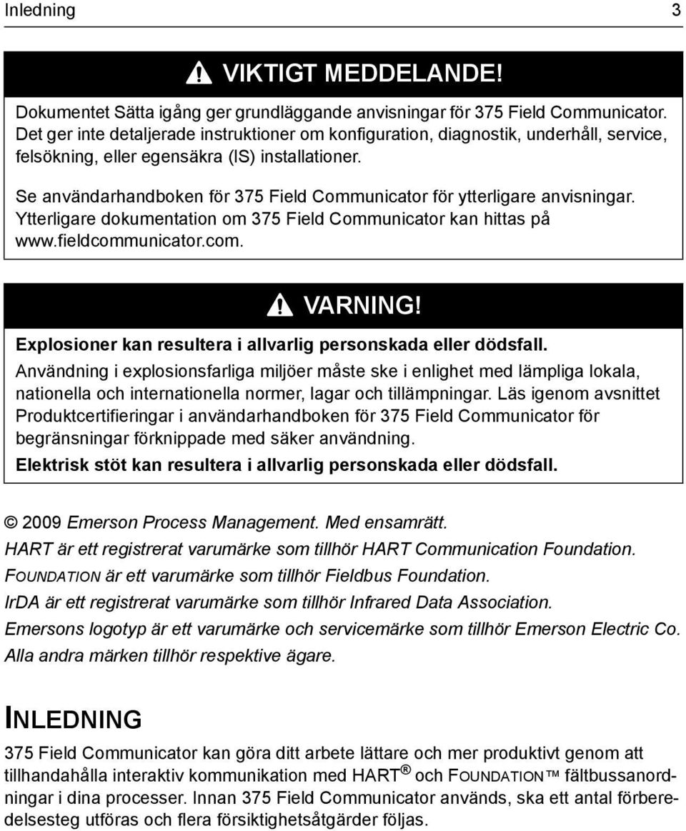 Se användarhandboken för 375 Field Communicator för ytterligare anvisningar. Ytterligare dokumentation om 375 Field Communicator kan hittas på www.fieldcomm