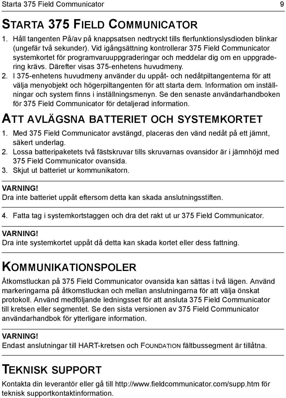 I 375-enhetens huvudmeny använder du uppåt- och nedåtpiltangenterna för att välja menyobjekt och högerpiltangenten för att starta dem.