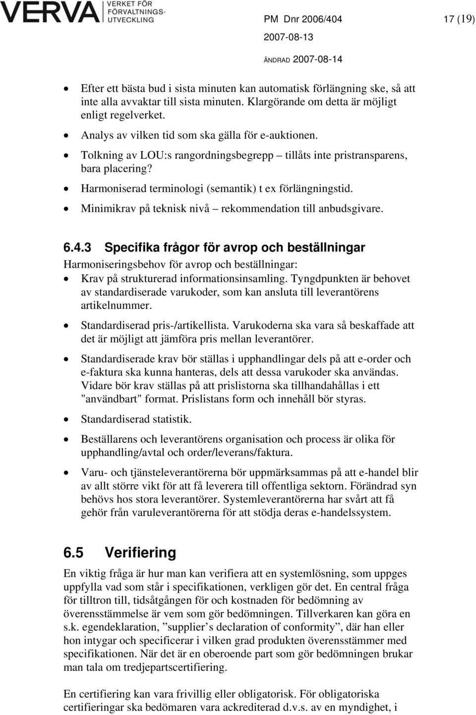 Minimikrav på teknisk nivå rekommendation till anbudsgivare. 6.4.