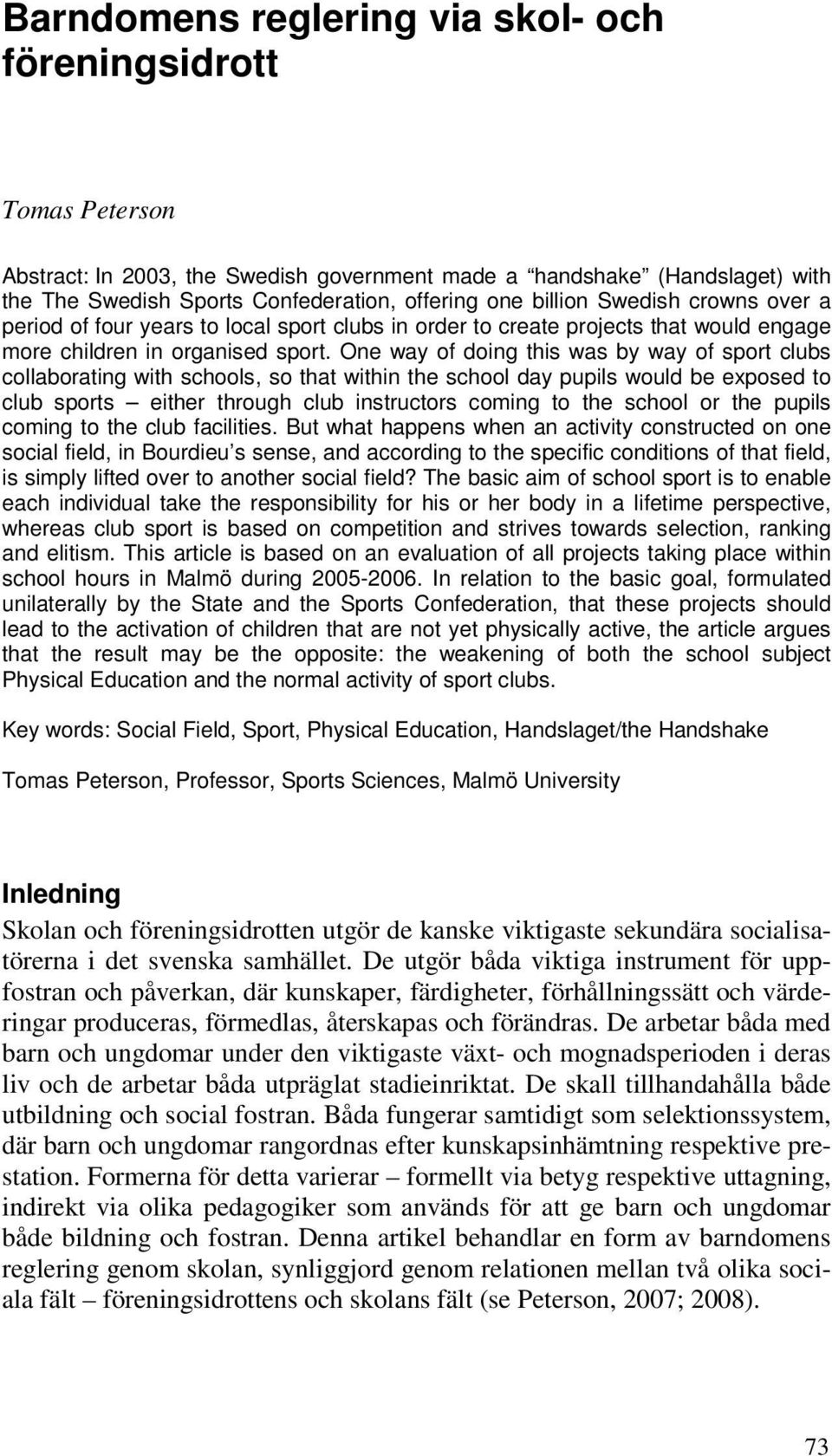 One way of doing this was by way of sport clubs collaborating with schools, so that within the school day pupils would be exposed to club sports either through club instructors coming to the school