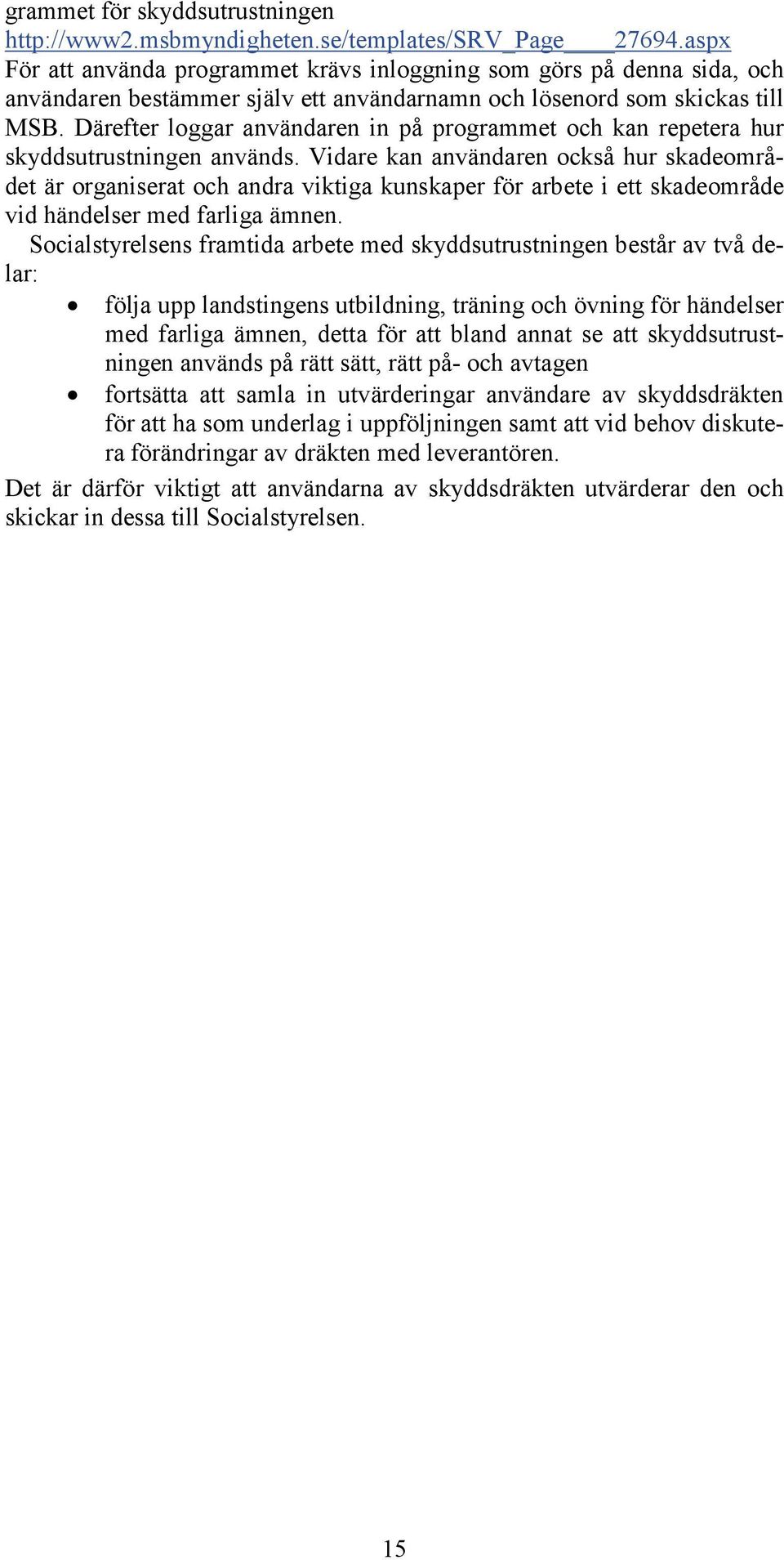 Därefter loggar användaren in på programmet och kan repetera hur skyddsutrustningen används.