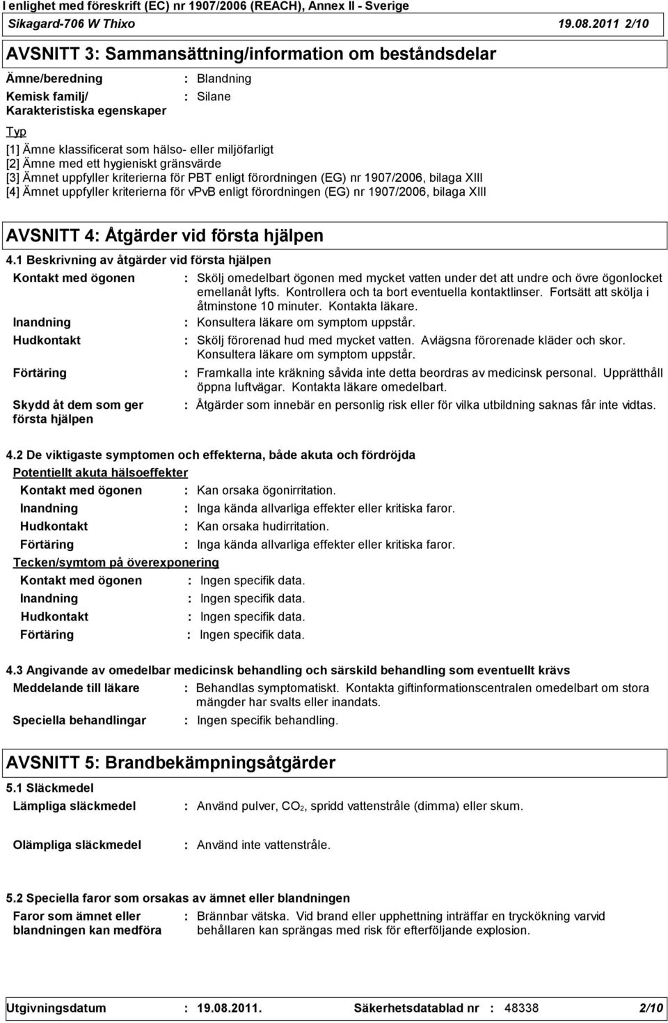 Ämne med ett hygieniskt gränsvärde [3] Ämnet uppfyller kriterierna för PBT enligt förordningen (EG) nr 1907/2006, bilaga XIII [4] Ämnet uppfyller kriterierna för vpvb enligt förordningen (EG) nr