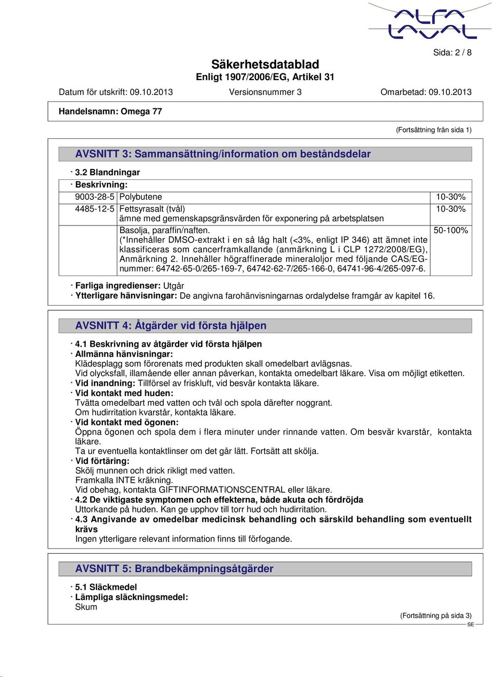 50-100% (*Innehåller DMSO-extrakt i en så låg halt (<3%, enligt IP 346) att ämnet inte klassificeras som cancerframkallande (anmärkning L i CLP 1272/2008/EG), Anmärkning 2.