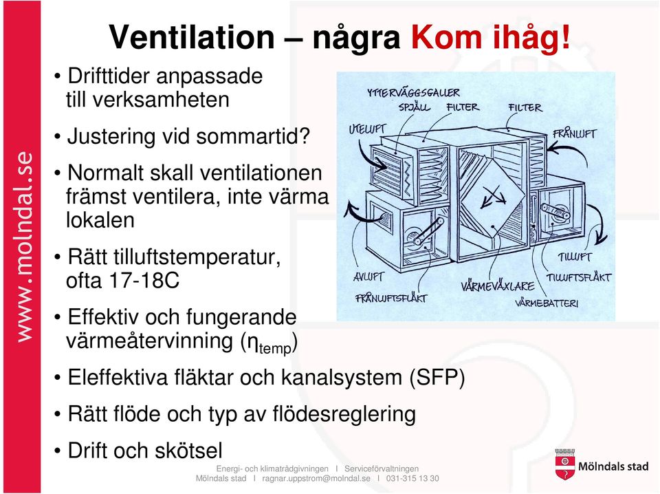 Normalt skall ventilationen främst ventilera, inte värma lokalen Rätt