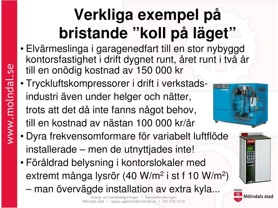 då inte fanns något behov, till en kostnad av nästan 100 000 kr/år Dyra frekvensomformare för variabelt luftflöde installerade men de