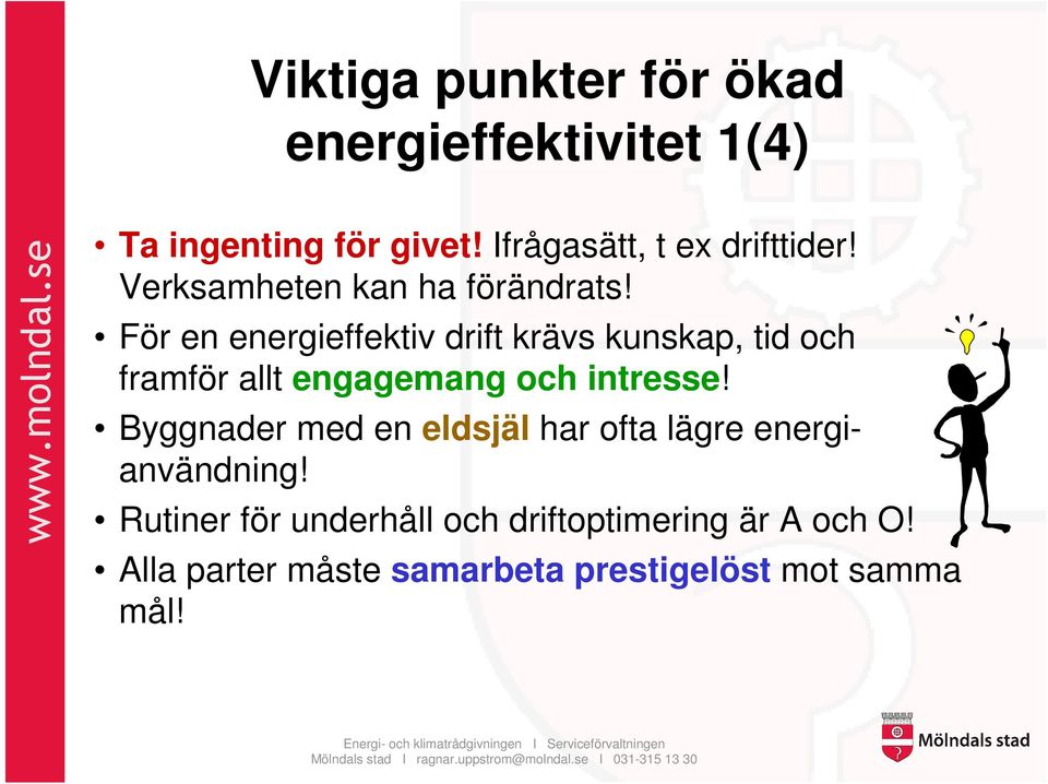 För en energieffektiv drift krävs kunskap, tid och framför allt engagemang och intresse!