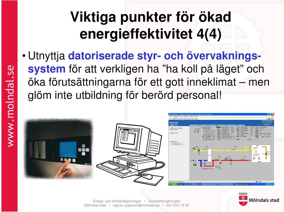 verkligen ha ha koll på läget och öka förutsättningarna