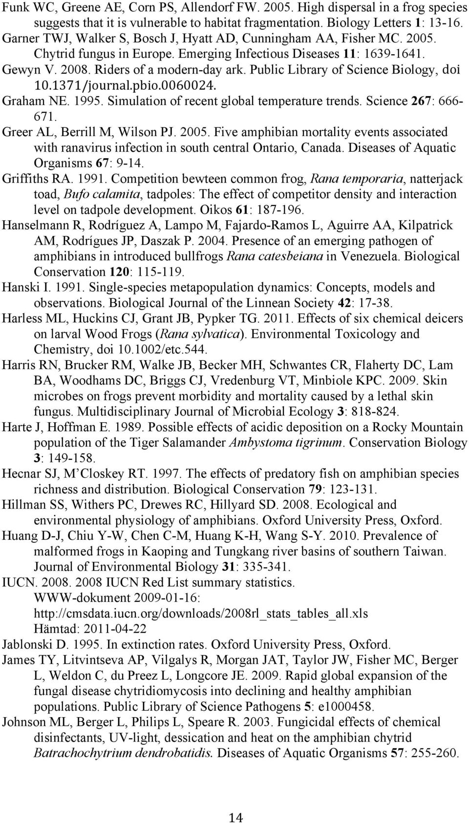 Public Library of Science Biology,,-.! "+/"$("01-23456/78.-/++'++#%/ Graham NE. 1995. Simulation of recent global temperature trends. Science 267: 666-671. Greer AL, Berrill M, Wilson PJ. 2005.